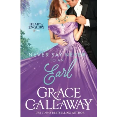 Abbildung von Never Say to an Earl: A Steamy Wallflower and Rake Regency Romance (Heart of Enquiry, Band 5)