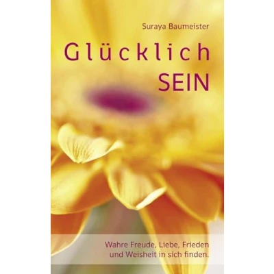 Abbildung von Glücklich sein: Wahre Freude, Liebe, Frieden und Weisheit in sich finden.