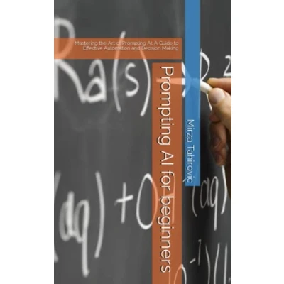 Abbildung von Prompting AI for beginners: Mastering the Art of AI: A Guide to Effective Automation and Decision Making
