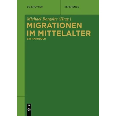 Abbildung von Migrationen im Mittelalter: Ein Handbuch (De Gruyter Reference)