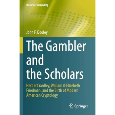 Abbildung von the Gambler and Scholars: Herbert Yardley, William &amp; Elizebeth Friedman, Birth of Modern American Cryptology (History Computing)