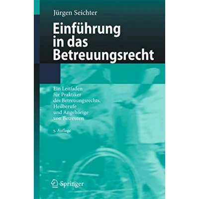 Abbildung von Einführung in das Betreuungsrecht: Ein Leitfaden für Praktiker des Betreuungsrechts, Heilberufe und Angehörige von Betreuten