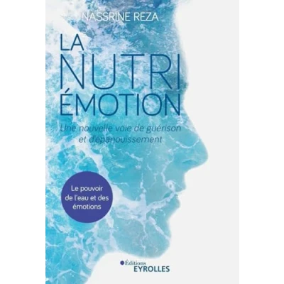 Abbildung von La Nutri Émotion, une nouvelle voie de guérison et d&#039;épanouissement: Le pouvoir l&#039;eau des émotions