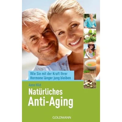 Abbildung von Natürliches Anti Aging: Wie Sie mit der Kraft Ihrer Hormone länger jung bleiben