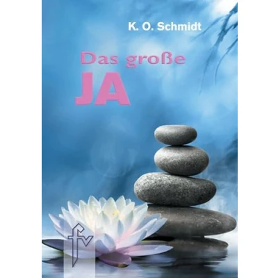 Abbildung von Das große JA: Ein Wegweiser zur Selbstverwirklichung und Neugestaltung des Lebens durch dynamische Mystik
