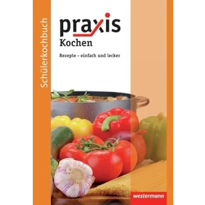 Abbildung von Praxis Kochen: Schülerkochbuch: Rezepte einfach und lecker