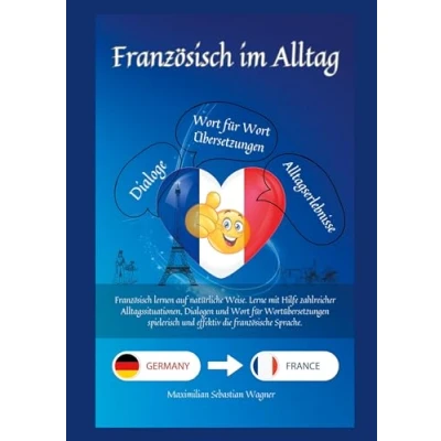 Abbildung von Französisch im Alltag: lernen auf natürliche Weise. Lerne mit Hilfe zahlreicher Alltagssituationen, Dialogen und einer Wort für ... effektiv die französische Sprache.