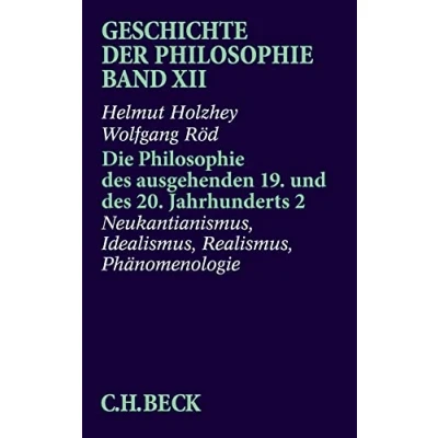 Abbildung von Geschichte der Philosophie Bd. 12: Die des ausgehenden 19. und 20. Jahrhunderts 2: Neukantianismus, Idealismus, Realismus, Phänomenologie