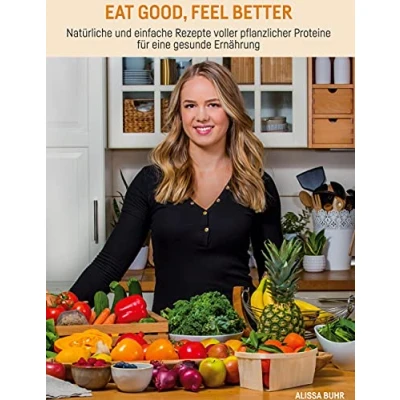 Abbildung von Eat good, feel better: Natürliche und einfache Rezepte voller pflanzlicher Proteine für eine gesunde Ernährung