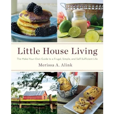 Abbildung von Little House Living: The Make Your Own Guide to a Frugal, Simple, and Self Sufficient Life