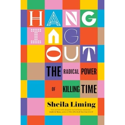 Abbildung von Hanging Out: The Radical Power of Killing Time