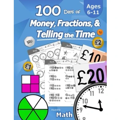 Abbildung von 100 Days of Money, Fractions, &amp; Telling the Time: Maths Workbook (With Answer Key): Ages 6 11 Count Money (Counting UK Coins and Notes), Learn ... 2, 3, 4, 5, 6) Reproducible Practice Pages