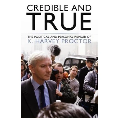 Abbildung von Credible and True: The Political Personal Memoir of K. Harvey Proctor