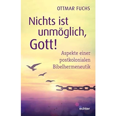 Abbildung von Nichts ist unmöglich, Gott!: Aspekte einer postkolonialen Bibelhermeneutik