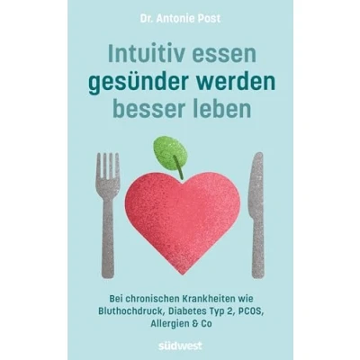 Abbildung von Intuitiv essen, gesünder werden, besser leben: Bei Bluthochdruck, Insulinresistenz, Diabetes Typ 2, PCOS, Allergien &amp; Co