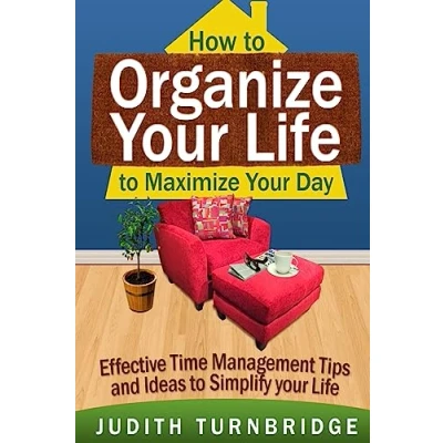 Abbildung von How to Organize Your Life Maximize Day: Effective Time Management Tips and Ideas Simplify