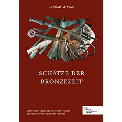 Abbildung von Schätze der Bronzezeit: Schriften zur Regionalgeschichte Museen des Altmarkkreises Salzwedel