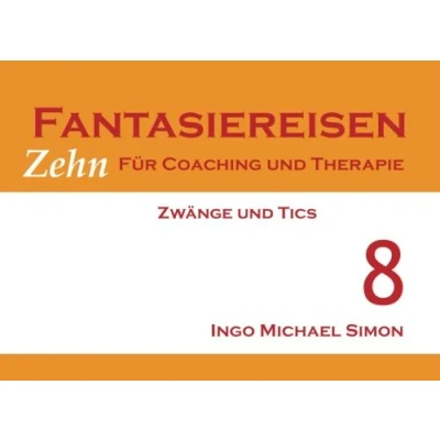 Abbildung von Zehn Fantasiereisen für Coaching und Therapie. Band 8: Zwänge Tics