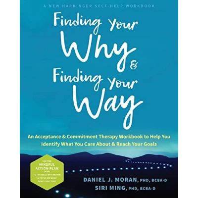 Abbildung von Finding Your Why and Way: An Acceptance &amp; Commitment Therapy Workbook to Help You Identify What Care About Reach Goals