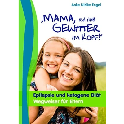 Abbildung von Mama, ich hab Gewitter im Kopf: Epilepsie und Ketogene Diät Wegweiser für Eltern