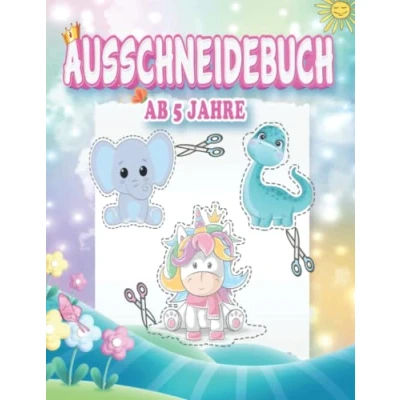 Abbildung von Ausschneidebuch Ab 5 Jahre: Lustige und Herausfordernde Schneiden Lernen Jahre Bilder für Kinder mit Unterhaltsamen Lehrreichen Themen