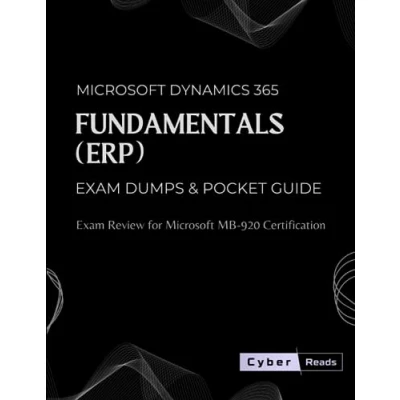 Abbildung von Microsoft Dynamics 365 Fundamentals (ERP) Exam Dumps &amp; Pocket Guide: Review for MB 920 Certification