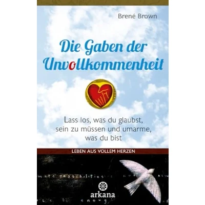 Abbildung von Die Gaben der Unvollkommenheit: Leben aus vollem Herzen Lass los, was du glaubst, sein zu müssen und umarme, bist