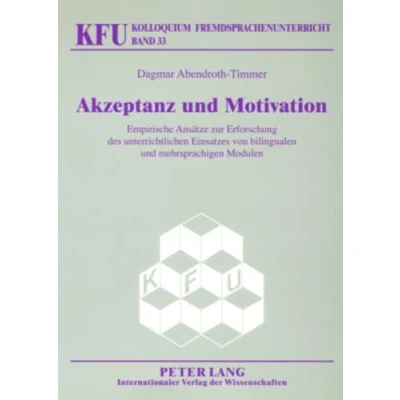 Abbildung von Akzeptanz und Motivation: Empirische Ansätze zur Erforschung des unterrichtlichen Einsatzes von bilingualen mehrsprachigen Modulen (KFU Kolloquium Fremdsprachenunterricht, Band 33)