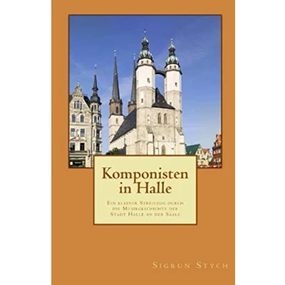 Abbildung von Komponisten in Halle: Ein kleiner Streifzug durch die Musikgeschichte der Stadt Halle an Saale