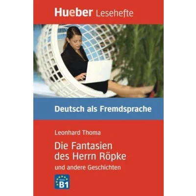 Abbildung von Die Fantasien des Herrn Röpke und andere Geschichten: Niveaustufe B1.Deutsch als Fremdsprache / Leseheft: Deutsch Fremdsprache. B1. Leseheft (Lesehefte Fremdsprache)