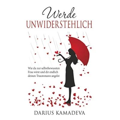Abbildung von Werde Unwiderstehlich: Wie du zur selbstbewussten Frau wirst und dir endlich deinen Traummann angelst