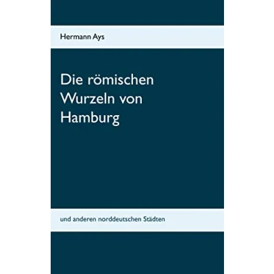 Abbildung von Die römischen Wurzeln von Hamburg: und anderen norddeutschen Städten