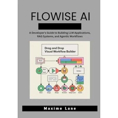 Abbildung von Flowise AI: A Developer&#039;s Guide to Building LLM Applications, RAG Systems, and Agentic Workflows