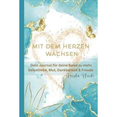 Abbildung von Mit dem Herzen wachsen: Dein Journal für Deine Reise zu mehr Selbstliebe, Mut, Dankbarkeit und Freude