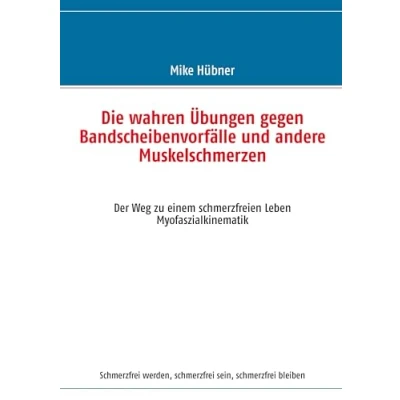 Abbildung von Die wahren Übungen gegen Bandscheibenvorfälle und andere Muskelschmerzen: Der Weg zu einem schmerzfreien Leben