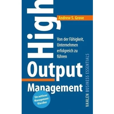 Abbildung von High Output Management: Von der Fähigkeit, Unternehmen erfolgreich zu führen (VAHLEN Business Essentials)