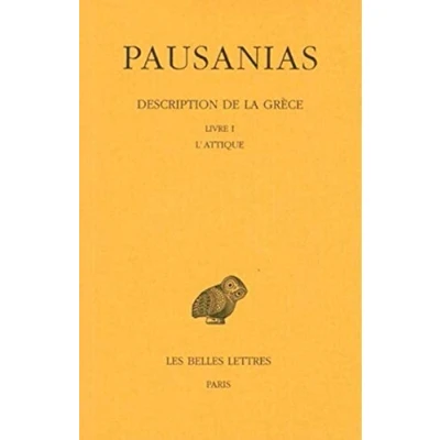 Abbildung von Pausanias, Description De la Grece: Tome I: Introduction Generale. Livre l&#039;Attique. (Collection Des Universites France Serie Grecque, Band 348)