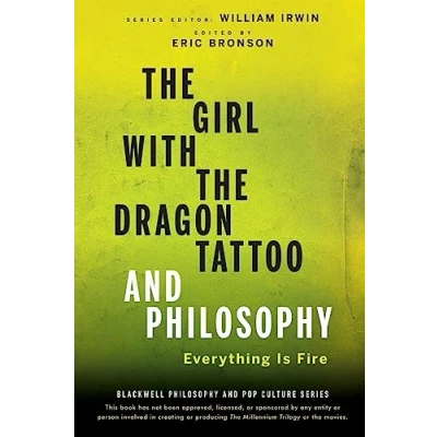 Abbildung von the Girl with Dragon Tattoo and Philosophy: Everything Is Fire (Blackwell Philosophy Pop Culture, Band 40)