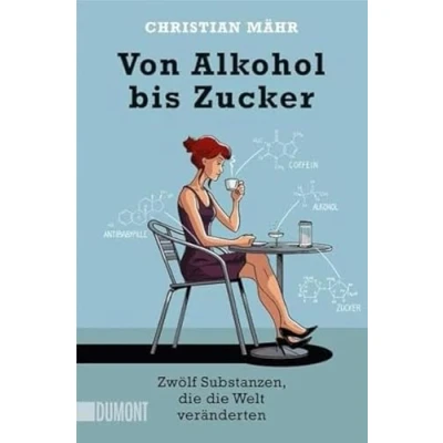Abbildung von Von Alkohol bis Zucker: Zwölf Substanzen, die Welt veränderten (Taschenbücher)