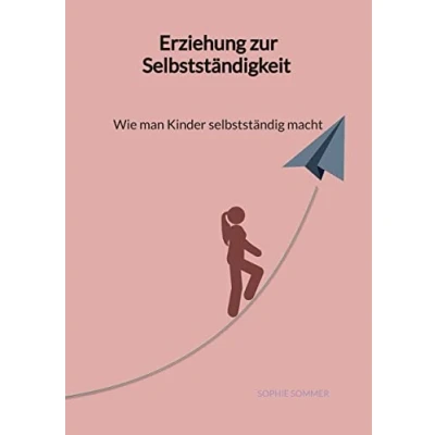 Abbildung von Erziehung zur Selbstständigkeit Wie man Kinder selbstständig macht
