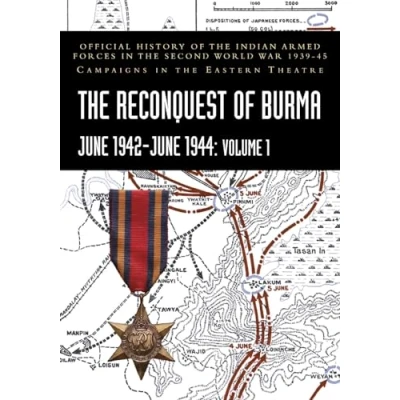 Abbildung von the RECONQUEST of BURMA June 1942 1944: Official History Indian Armed Forces in Second World War 1939 45 Campaigns Eastern Theatre