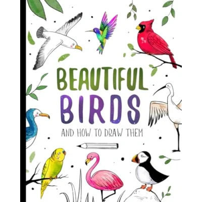 Abbildung von Beautiful Birds and How To Draw Them: Step by Drawing Book For Kids Adults with Easy Instructions Beginners (How Kids)