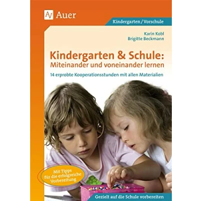 Abbildung von Kindergarten &amp; Schule: Miteinander und voneinander lernen: 14 erprobte Kooperationsstunden von Grundschule mit allen Materialien (1. Klasse/Vorschule)