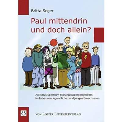 Abbildung von Paul mittendrin und doch allein?: Autismus Spektrum Störung (Aspergersyndrom) im Leben von Jugendlichen jungen Erwachsenen