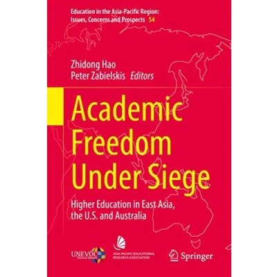 Abbildung von Academic Freedom Under Siege: Higher Education in East Asia, the U.S. and Australia (Education Asia Pacific Region: Issues, Concerns Prospects, 54, Band 54)