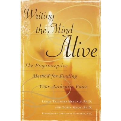 Abbildung von Writing The Mind Alive: Proprioceptive Method for Finding Your Authentic Voice