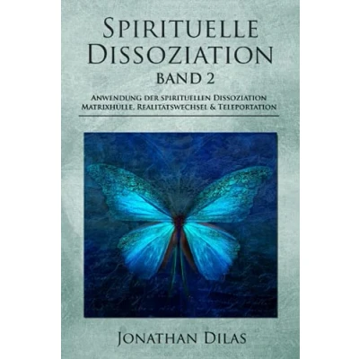 Abbildung von Spirituelle Dissoziation Band 2: Anwendung der spirituellen Dissoziation, Matrixhülle, Realitätswechsel &amp; Teleportation