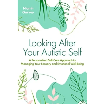 Abbildung von Looking After Your Autistic Self: A Personalised Self care Approach to Managing Sensory and Emotional Well being