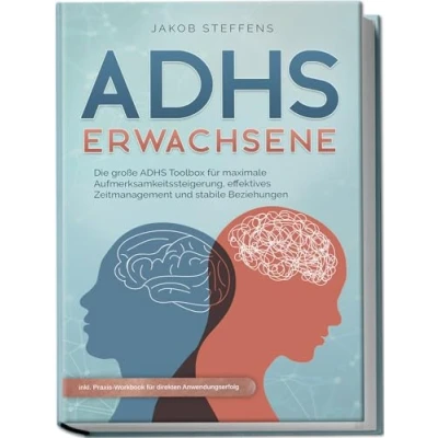 Abbildung von ADHS Erwachsene: Die große Toolbox für maximale Aufmerksamkeitssteigerung, effektives Zeitmanagement und stabile Beziehungen inkl. Praxis Workbook direkten Anwendungserfolg