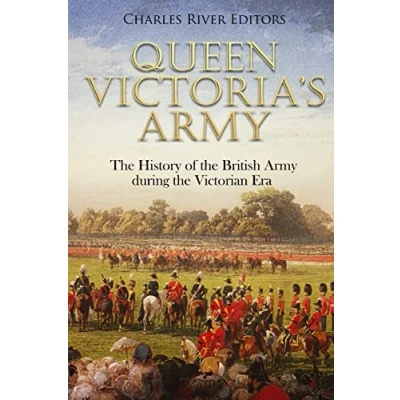 Abbildung von Queen Victoria’s Army: the History of British Army during Victorian Era